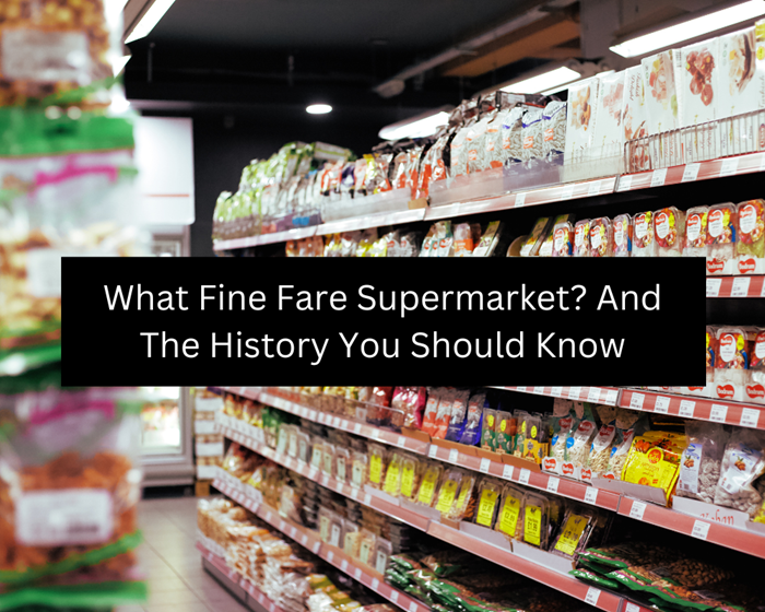What Fine Fare Supermarket? And The History You Should Know