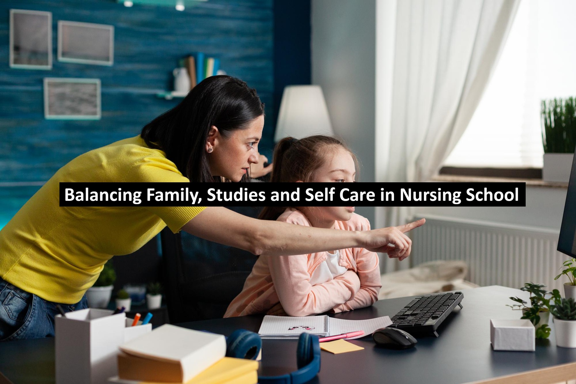 Balancing Family, Studies and Self Care in Nursing School