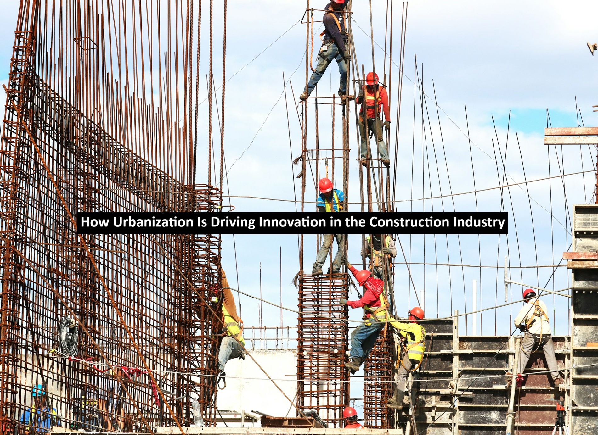 How Urbanization Is Driving Innovation in the Construction Industry